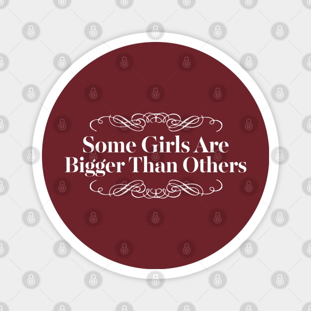 Some girls are bigger than others Magnet by DankFutura